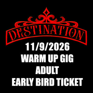 DESTINATION Warm-up Gig - EARLY BIRD ADULT TICKET(11/9/2026)