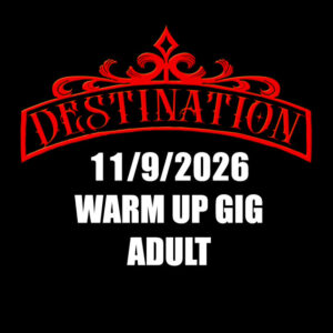 DESTINATION Warm-up Gig - ADULT TICKET(11/9/2026)